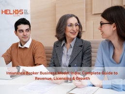 Insurance broker business model in India explained by Helios Global experts discussing insurance licensing and business growth.